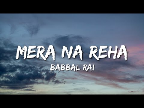 Mera Na Reha Lyrics - Babbal Rai