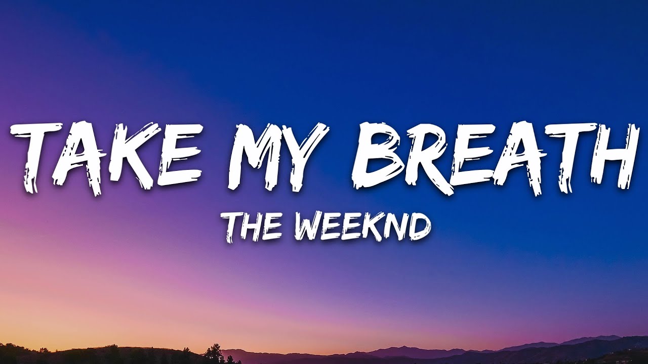 Take My Breath Lyrics - The Weeknd