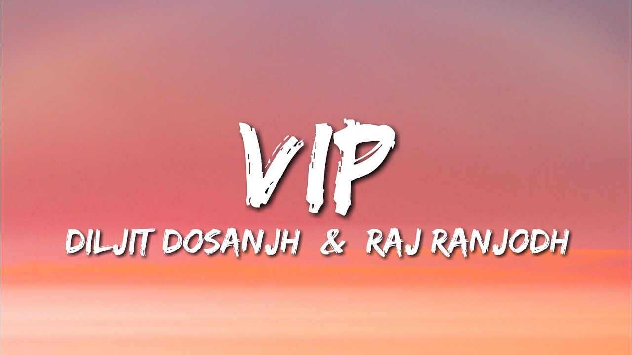 VIP Lyrics - Diljit Dosanjh - Raj Ranjodh