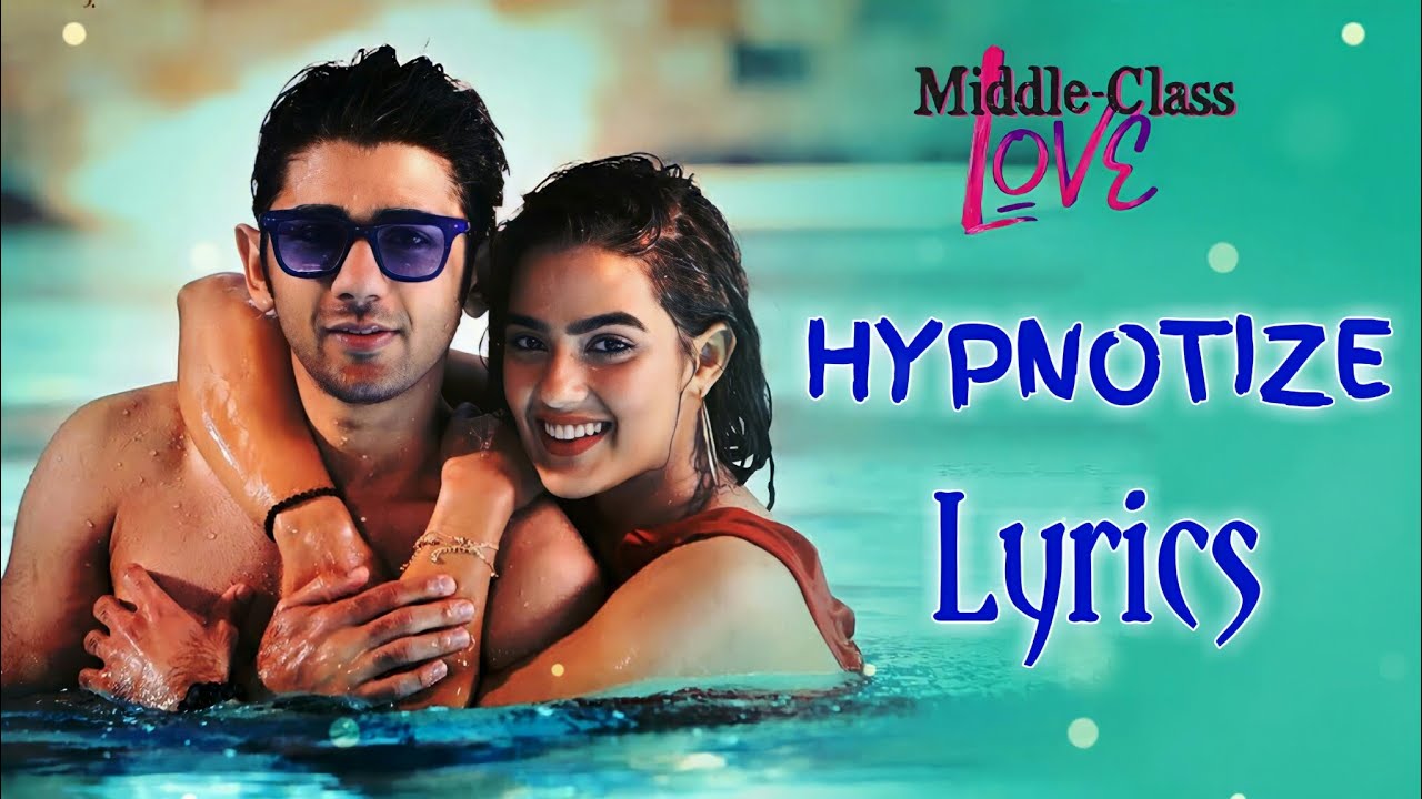 हिप्नोटाइज़ Hypnotize Lyrics in Hindi – Middle-Class Love (Dev Negi)